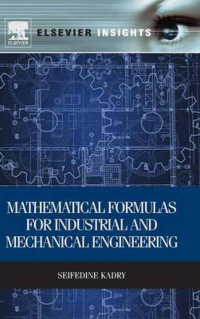 Cover for Kadry, Seifedine (Professor, Noroff University College, Norway) · Mathematical Formulas for Industrial and Mechanical Engineering (Hardcover Book) (2013)