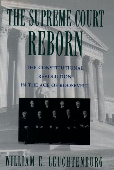 Cover for Leuchtenburg, William E. (William Rand Kenan Professor of History, William Rand Kenan Professor of History, University of North Carolina at Chapel Hill, USA) · The Supreme Court Reborn: The Constitutional Revolution in the Age of Roosevelt (Taschenbuch) (1996)