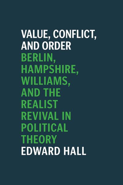 Cover for Edward Hall · Value, Conflict, and Order: Berlin, Hampshire, Williams, and the Realist Revival in Political Theory (Paperback Book) (2020)