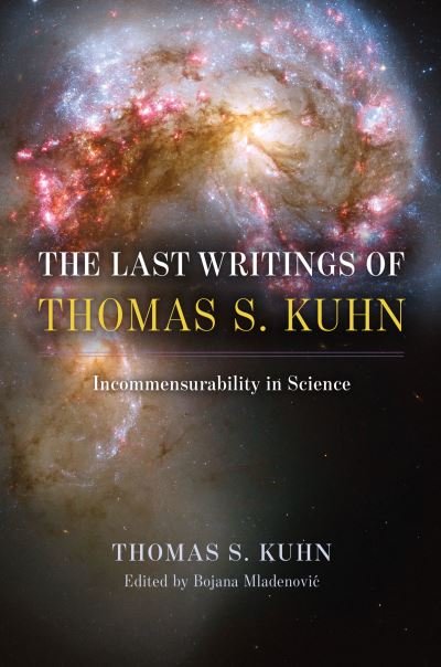 Cover for Thomas S. Kuhn · The Last Writings of Thomas S. Kuhn: Incommensurability in Science (Paperback Book) (2024)