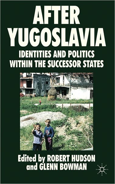 Cover for Robert Hudson · After Yugoslavia: Identities and Politics within the Successor States (Inbunden Bok) (2011)