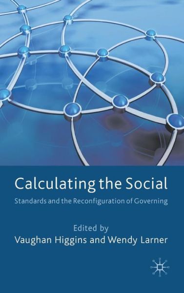 Cover for Vaughan Higgins · Calculating the Social: Standards and the Reconfiguration of Governing (Hardcover Book) (2010)