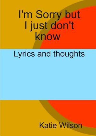 Katie Wilson · I'm Sorry but I just don't know (Paperback Book) (2018)