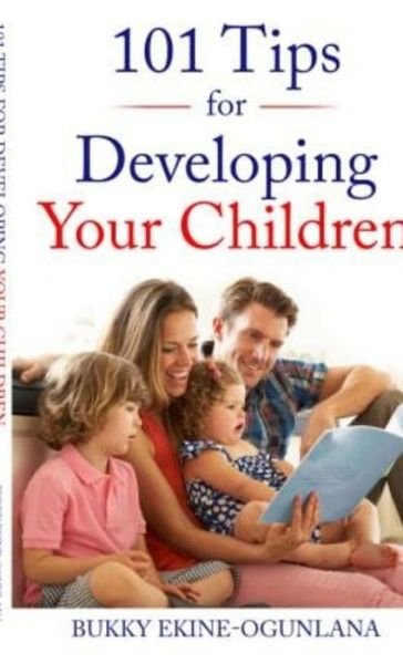 Cover for Bukky Ekine-Ogunlana · 101 Tips for Developing Your Children (Book) (2018)