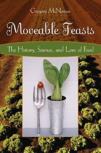 Cover for Gregory McNamee · Moveable Feasts: The History, Science, and Lore of Food (Hardcover bog) (2006)