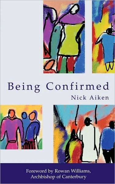 Being Confirmed: Foreword by Rowan Williams - Nick Aiken - Bøger - SPCK Publishing - 9780281056316 - 19. februar 2004