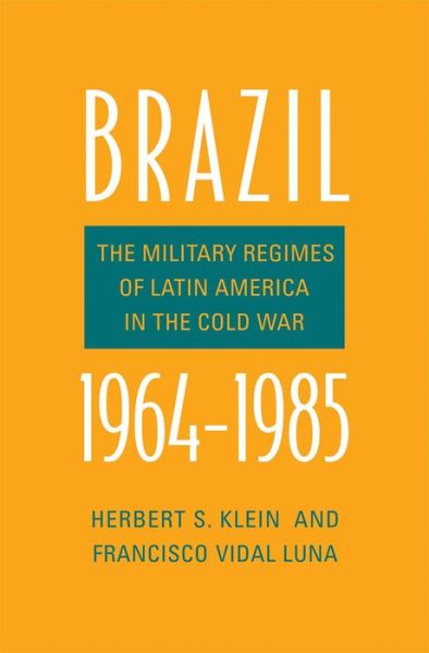 Cover for Herbert S. Klein · Brazil, 1964-1985: The Military Regimes of Latin America in the Cold War - Yale-Hoover Series on Authoritarian Regimes (Hardcover Book) (2017)