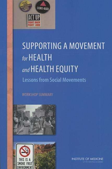 Cover for Institute of Medicine · Supporting a Movement for Health and Health Equity: Lessons from Social Movements: Workshop Summary (Paperback Book) (2015)