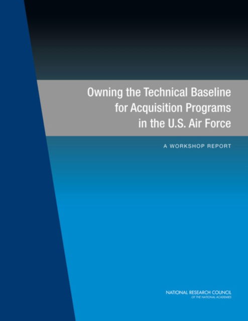 Cover for National Research Council · Owning the Technical Baseline for Acquisition Programs in the U.S. Air Force: A Workshop Report (Paperback Book) (2015)