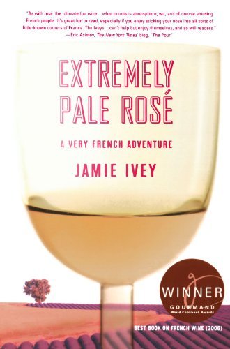 Cover for Jamie Ivey · Extremely Pale Rosé: a Very French Adventure (Taschenbuch) [First edition] (2007)