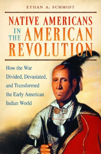 Cover for Ethan A.. Schmidt · Native Americans in the American Revolution: How the War Divided, Devastated, and Transformed the Early American Indian World (Hardcover bog) (2014)