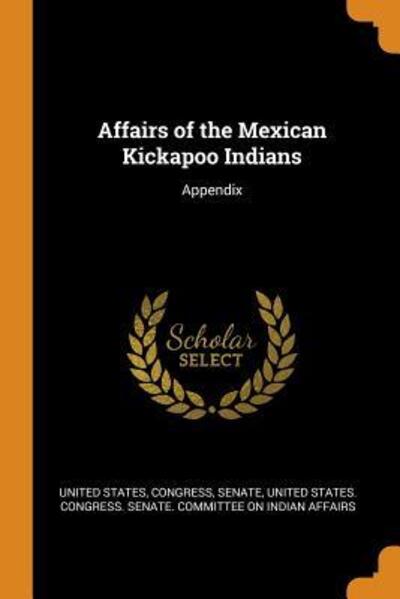 Cover for United States · Affairs of the Mexican Kickapoo Indians (Paperback Book) (2018)