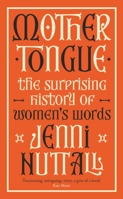 Cover for Jenni Nuttall · Mother Tongue: The surprising history of women's words -'A gem of a book' (Kate Mosse) (Paperback Book) (2024)