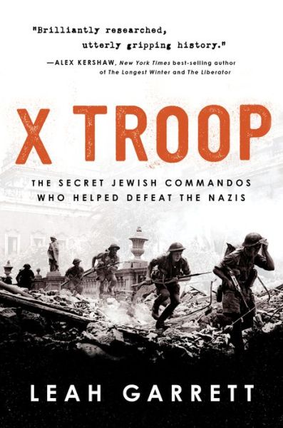 X Troop: The Secret Jewish Commandos Who Helped Defeat the Nazis - Leah Garrett - Books - HarperCollins - 9780358699316 - May 24, 2022