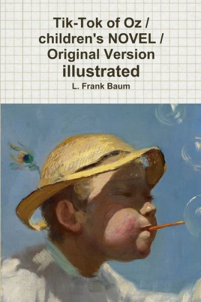 Tik-Tok of Oz / children's NOVEL / Original Version illustrated - L. Frank Baum - Bøker - Lulu Press - 9780359168316 - 18. oktober 2018