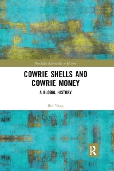 Cowrie Shells and Cowrie Money: A Global History - Routledge Approaches to History - Bin Yang - Bücher - Taylor & Francis Ltd - 9780367484316 - 28. April 2020