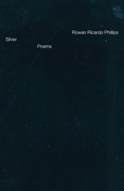 Cover for Rowan Ricardo Phillips · Silver: Poems (Hardcover bog) (2024)
