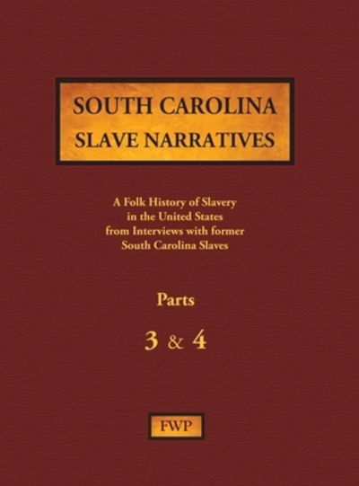 Cover for Federal Writers' Project (FWP) · South Carolina Slave Narratives - Parts 3 &amp; 4 A Folk History of Slavery in the United States from Interviews with Former Slaves (Inbunden Bok) (1938)