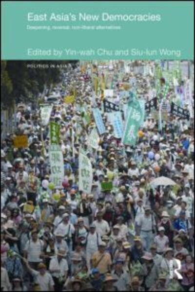 Cover for Yin-wah Chu · East Asia's New Democracies: Deepening, Reversal, Non-liberal Alternatives - Politics in Asia (Paperback Book) (2010)