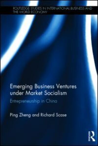 Cover for Ping Zheng · Emerging Business Ventures under Market Socialism: Entrepreneurship in China - Routledge Studies in International Business and the World Economy (Hardcover Book) (2013)