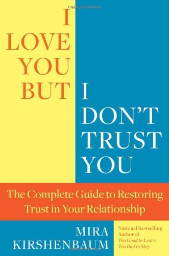 Cover for Mira Kirshenbaum · I Love You But I Don't Trust You: The Complete Guide to Restoring Trust in Your Relationship (Pocketbok) [1 Original edition] (2012)