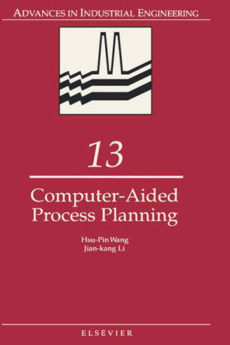 Cover for Wang, H.P. (University of Iowa, Iowa, IA, USA) · Computer-Aided Process Planning - Advances in Industrial Engineering (Hardcover Book) (1991)