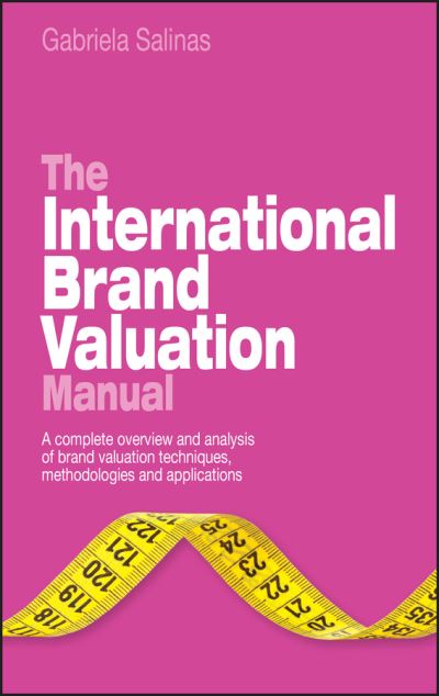Cover for Salinas, Gabriela (Deloitte Touche Tohmatsu) · The International Brand Valuation Manual: A complete overview and analysis of brand valuation techniques, methodologies and applications (Hardcover Book) (2009)