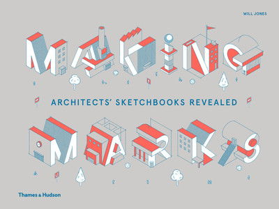 Cover for Will Jones · Making Marks: Architects' Sketchbooks – The Creative Process (Hardcover bog) (2019)