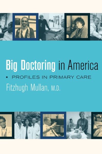 Cover for Fitzhugh Mullan · Big Doctoring in America: Profiles in Primary Care - California / Milbank Books on Health and the Public (Paperback Book) (2004)