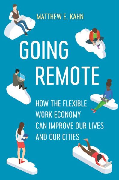 Cover for Matthew E. Kahn · Going Remote: How the Flexible Work Economy Can Improve Our Lives and Our Cities (Gebundenes Buch) (2022)