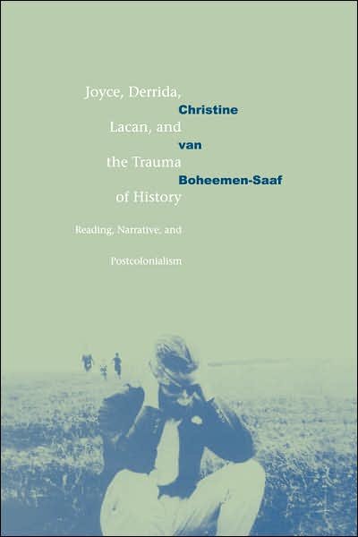Cover for Boheemen, Christine van (Universiteit van Amsterdam) · Joyce, Derrida, Lacan and the Trauma of History: Reading, Narrative, and Postcolonialism (Paperback Book) (2006)
