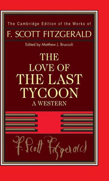 Cover for F. Scott Fitzgerald · Fitzgerald: The Love of the Last Tycoon: A Western - The Cambridge Edition of the Works of F. Scott Fitzgerald (Innbunden bok) (1993)