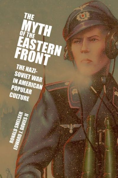 Cover for Smelser, Ronald (University of Utah) · The Myth of the Eastern Front: The Nazi-Soviet War in American Popular Culture (Paperback Book) (2007)