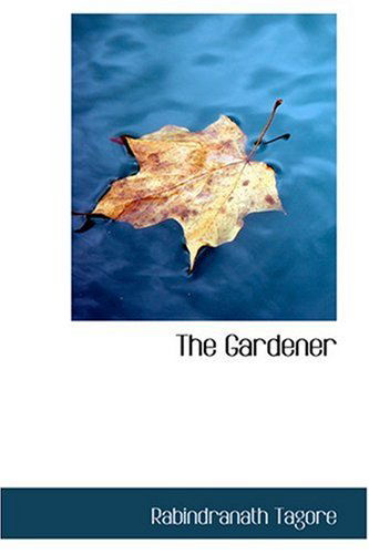 The Gardener - Rabindranath Tagore - Books - BiblioLife - 9780554354316 - August 18, 2008