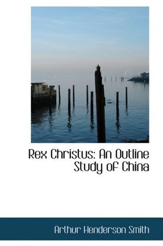 Cover for Arthur Henderson Smith · Rex Christus: an Outline Study of China (Paperback Book) (2008)