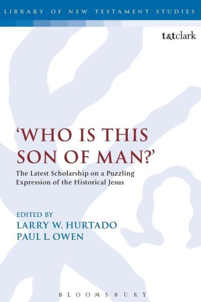 Cover for Larry W. Hurtado · Who is this son of man?': The Latest Scholarship on a Puzzling Expression of the Historical Jesus - The Library of New Testament Studies (Paperback Book) [Nippod edition] (2012)