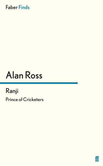 Ranji: Prince of Cricketers - Alan Ross - Books - Faber & Faber - 9780571296316 - November 15, 2012