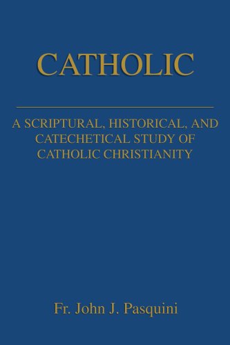 Cover for John Pasquini · Catholic: a Scriptural, Historical, and Catechetical Study of Catholic Christianity (Paperback Book) (2002)