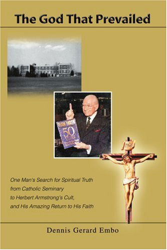 Cover for Dennis Embo · The God That Prevailed: One Man's Search for Spiritual Truth from Catholic Seminary to Herbert Armstrong's Cult, and His Amazing Return to His Faith (Paperback Book) (2005)