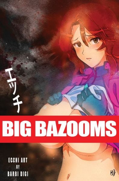 Cover for Barbi Digi · Big Bazooms: Busty Girls with Big Boobs - Ecchi Art - 18+ (Hardcover Book) (2021)