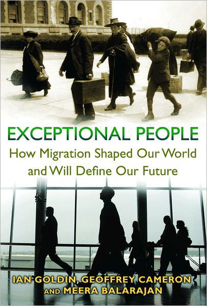 Exceptional People: How Migration Shaped Our World and Will Define Our Future - Ian Goldin - Books - Princeton University Press - 9780691156316 - September 16, 2012