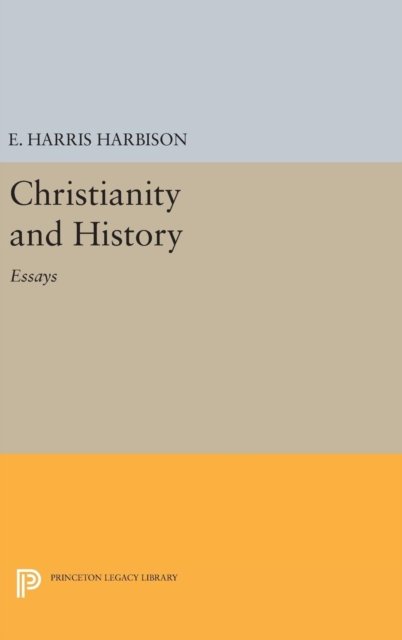 Cover for Elmore Harris Harbison · Christianity and History: Essays - Princeton Legacy Library (Inbunden Bok) (2016)