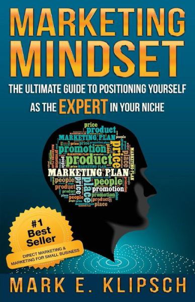 Cover for Mark E Klipsch · Marketing Mindset: the Ultimate Guide to Positioning Yourself As the Expert in Your Niche (Paperback Book) (2015)