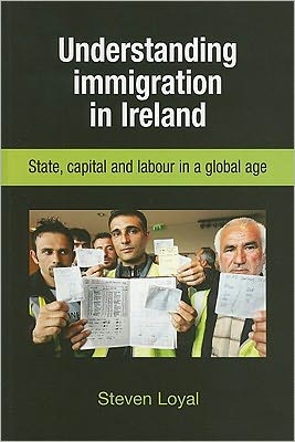 Cover for Steven Loyal · Understanding Immigration in Ireland: State Capital and Labour in a Global Age (Paperback Book) (2011)