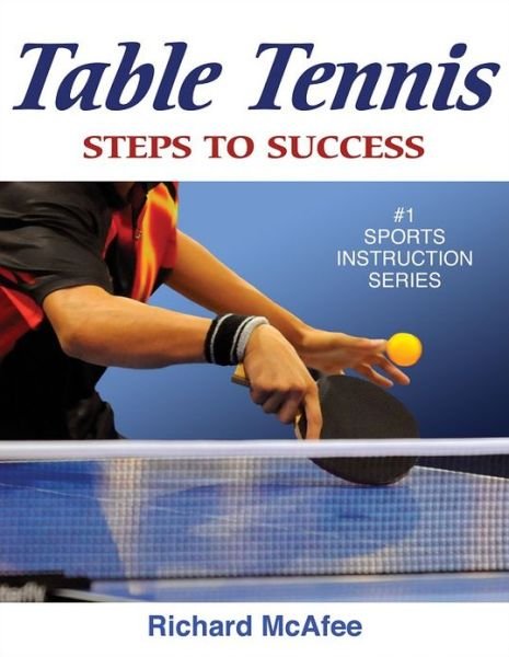 Table Tennis: Steps to Success - STS (Steps to Success Activity - Richard McAfee - Livres - Human Kinetics Publishers - 9780736077316 - 18 mai 2009