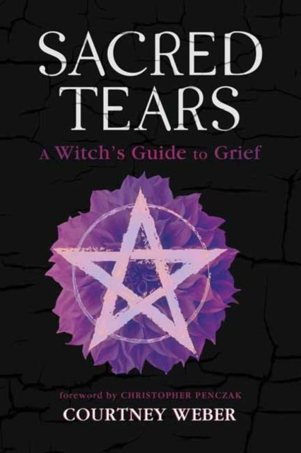 Courtney Weber · Sacred Tears: A Witch's Guide to Grief (Taschenbuch) (2024)