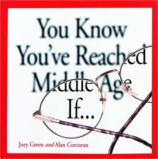 You Know You've Reached Middle Age If... - Alan Corcoran - Books - Andrews McMeel Publishing - 9780740700316 - August 1, 1999