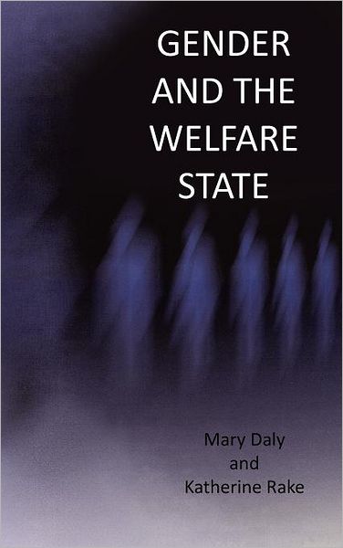 Cover for Daly, Mary (QUEEN'S UNIVERSITY BELFAST) · Gender and the Welfare State: Care, Work and Welfare in Europe and the USA (Hardcover Book) (2003)