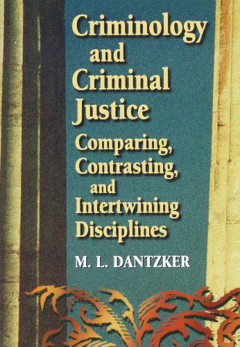 Cover for Dantzker, M. L. (Associate Professor: Director of Graduate Program, Department of Criminal Justice, University of Texas-Pan American) · Criminology and Criminal Justice: Comparing, Contrasting, and Intertwining Disciplines (Paperback Book) (1998)