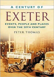 Cover for Peter Thomas · A Century of Exeter: Events, People and Places Over the 20th Century (Paperback Book) (2007)